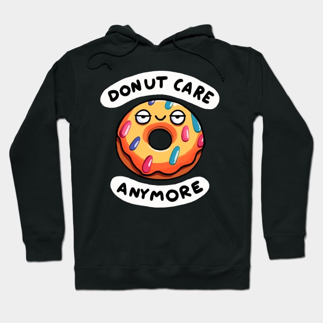 I Donut care anymore (Back Print) Hoodie by DoodleDashDesigns